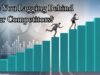 Are You Lagging Behind Your Competitors? Are You Lagging Behind Your Competitors