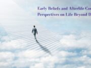 Early Beliefs and Afterlife Concepts: Perspectives on Life Beyond Death Early Beliefs and Afterlife Concepts Perspectives on Life Beyond Death