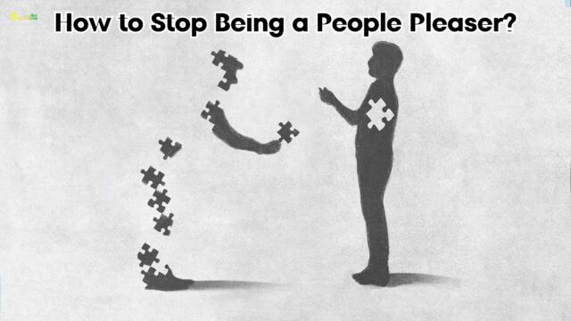 How to Stop Being a People Pleaser?