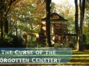 The Curse of the Forgotten Cemetery The Curse of the Forgotten Cemetery
