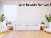 How to Personalise Your Living Room? How to Personalise Your Living Room