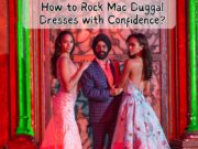 How to Rock Mac Duggal Dresses with Confidence? How to Rock Mac Duggal Dresses with Confidence