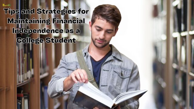 Tips and Strategies for Maintaining Financial Independence as a College Student