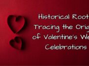 Historical Roots: Tracing the Origins of Valentine’s Week Celebrations Historical Roots Tracing the Origins of Valentine's Week Celebrations
