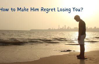 How to Make Him Regret Losing You? How to Make Him Regret Losing You