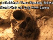 Death in Prehistoric Times: Examining Evidence from Neanderthals and Early Homo Sapiens Death in Prehistoric Times Examining Evidence from Neanderthals and Early Homo Sapiens