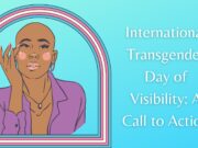 International Transgender Day of Visibility: A Call to Action International Transgender Day of Visibility A Call to Action