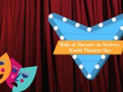 The Role of Theatre in Society: World Theatre Day Role of Theatre in Society World Theatre Day
