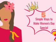 5 Simple Ways to Make Women’s Day Special for the Women in Your Life Simple Ways to Make Women's Day Special