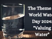 The Theme of World Water Day 2024: “Valuing Water” The Theme of World Water Day 2024 Valuing Water