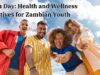 Youth Day: Health and Wellness Initiatives for Zambian Youth Youth Day Health and Wellness Initiatives for Zambian Youth