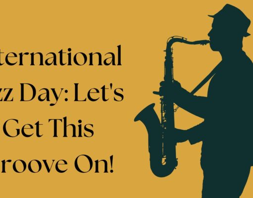 International Jazz Day: Let’s Get This Groove On! International Jazz Day Let's Get This Groove On!
