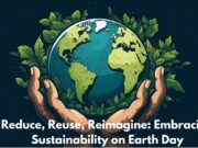Reduce, Reuse, Reimagine: Embracing Sustainability on Earth Day Reduce, Reuse, Reimagine