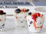 A Burst of Sunshine: Simple Fruit Parfait for Perfect Mornings Simple Fruit Parfait