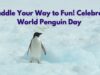 Waddle Your Way to Fun! Celebrate World Penguin Day Waddle Your Way to Fun! Celebrate World Penguin Day