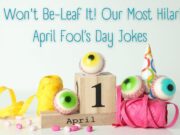 You Won’t Be-Leaf It! Our Most Hilarious April Fool’s Day Jokes You Won't Be-Leaf It! Our Most Hilarious April Fool’s Day Jokes