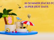 10 Summer Hacks for Super Hot Days 10 Summer Hacks for Super Hot Days