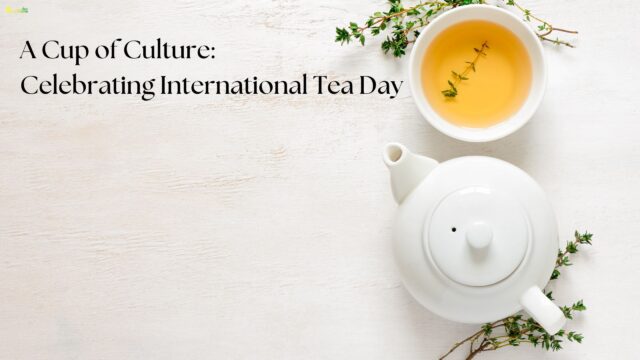 A Cup of Culture Celebrating International Tea Day