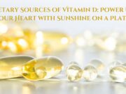 Dietary Sources of Vitamin D: Power Up Your Heart with Sunshine on a Plate Dietary Sources of Vitamin D Power Up Your Heart with Sunshine on a Plate