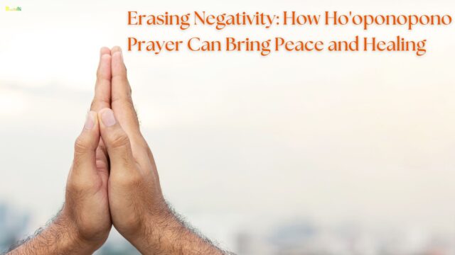 Erasing Negativity How Ho'oponopono Prayer Can Bring Peace and Healing