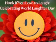 Honk If You Love to Laugh: Celebrating World Laughter Day Honk If You Love to Laugh Celebrating World Laughter Day