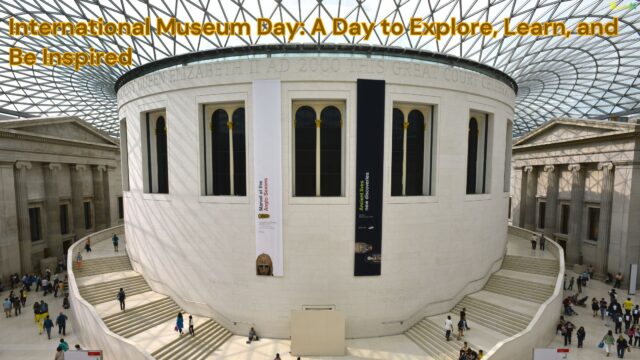 International Museum Day A Day to Explore, Learn, and Be Inspired