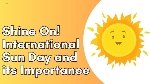 Shine On! International Sun Day and its Importance