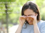 Summer Eye SOS: Protect Your Eyes from Eye Stroke, Dryness, and More! Summer Eye SOS Protect Your Eyes from Stroke, Dryness, and More!