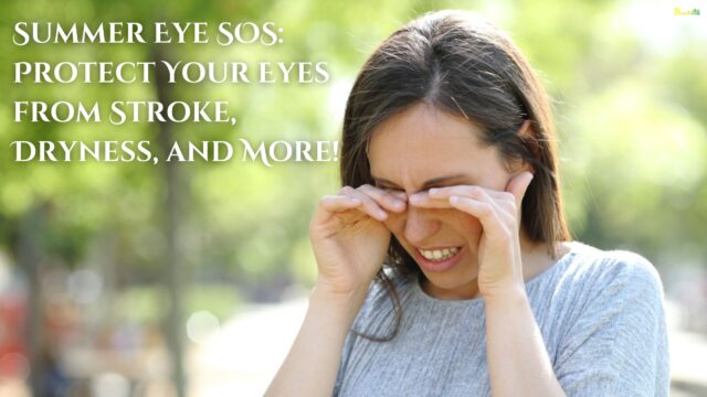 Summer Eye SOS Protect Your Eyes from Stroke, Dryness, and More!