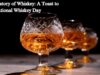 The History of Whiskey: A Toast to International Whiskey Day The History of Whiskey A Toast to International Whiskey Day