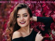 The Perfect 5 Words to Describe a Beautiful Girl The Perfect 5 Words to Describe a Beautiful Girl