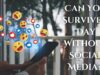 Can You Survive a Day Without Social Media? Can You Survive a Day Without Social Media