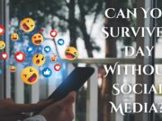 Can You Survive a Day Without Social Media? Can You Survive a Day Without Social Media