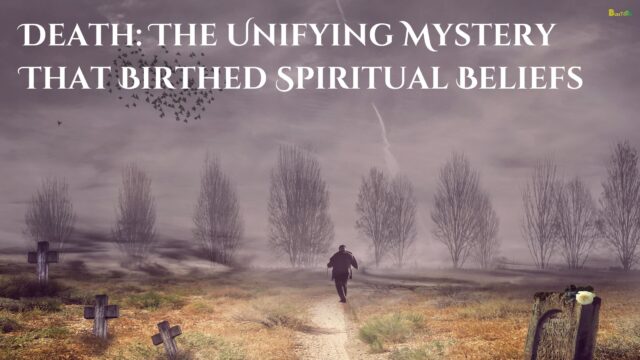 Death The Unifying Mystery That Birthed Spiritual Beliefs