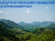 For the Love of the Planet: Celebrating World Environment Day For the Love of the Planet Celebrating World Environment Day