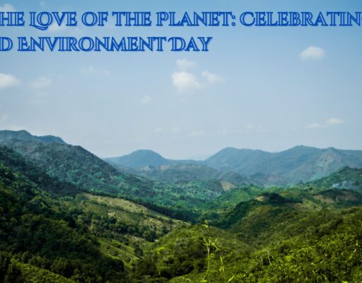 For the Love of the Planet: Celebrating World Environment Day For the Love of the Planet Celebrating World Environment Day