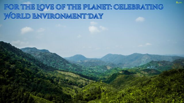 For the Love of the Planet Celebrating World Environment Day