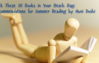 Pack These 10 Books in Your Beach Bag: Recommendations for Summer Reading by Avni Doshi Pack These 10 Books in Your Beach Bag Recommendations for Summer Reading by Avni Doshi