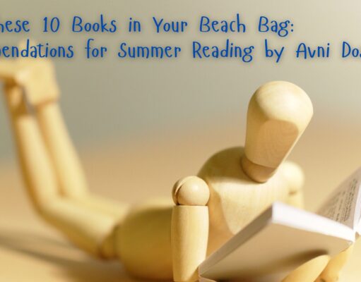 Pack These 10 Books in Your Beach Bag: Recommendations for Summer Reading by Avni Doshi Pack These 10 Books in Your Beach Bag Recommendations for Summer Reading by Avni Doshi