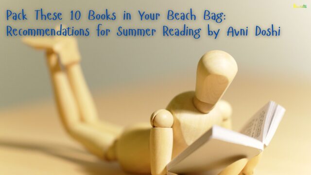 Pack These 10 Books in Your Beach Bag Recommendations for Summer Reading by Avni Doshi