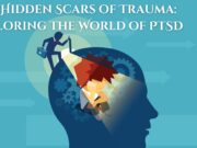 The Hidden Scars of Trauma: Exploring the World of PTSD The Hidden Scars of Trauma Exploring the World of PTSD