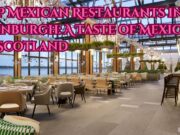 Top Mexican Restaurants in Edinburgh: A Taste of Mexico in Scotland Top Mexican Restaurants in Edinburgh A Taste of Mexico in Scotland
