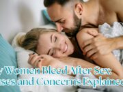Why Women Bleed After Sex: Causes and Concerns Explained Why Women Bleed After Sex