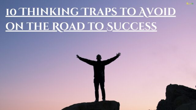 10 Thinking Traps to Avoid on the Road to Success