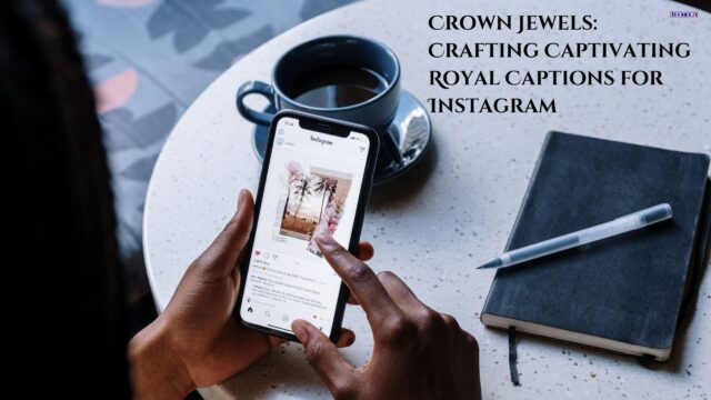 Crown Jewels Crafting Captivating Royal Captions for Instagram