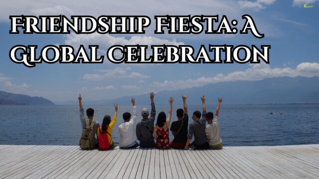 Friendship Fiesta A Global Celebration