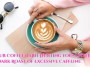 Is Your Coffee Habit Hurting You? Unveiling the Dark Roast of Excessive Caffeine Is Your Coffee Habit Hurting You Unveiling the Dark Roast of Excessive Caffeine