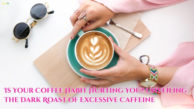 Is Your Coffee Habit Hurting You Unveiling the Dark Roast of Excessive Caffeine