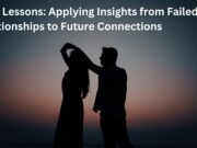 Love Lessons: Applying Insights from Failed Relationships to Future Connections Love Lessons Applying Insights from Failed Relationships to Future Connections