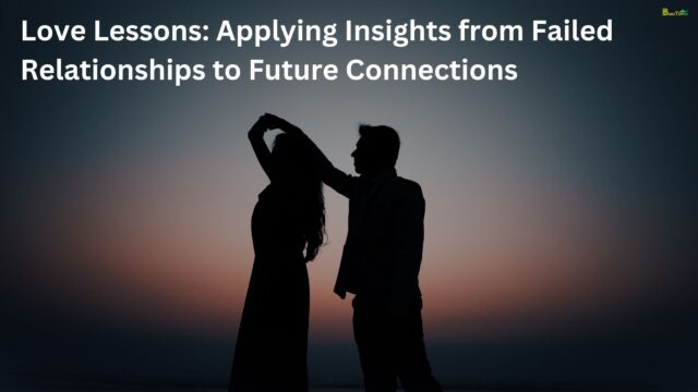 Love Lessons Applying Insights from Failed Relationships to Future Connections